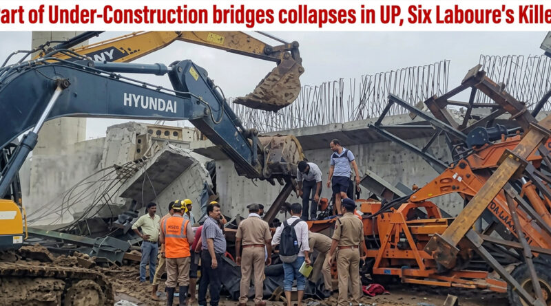 under-construction bridge collapses, 6 Labourers dead.