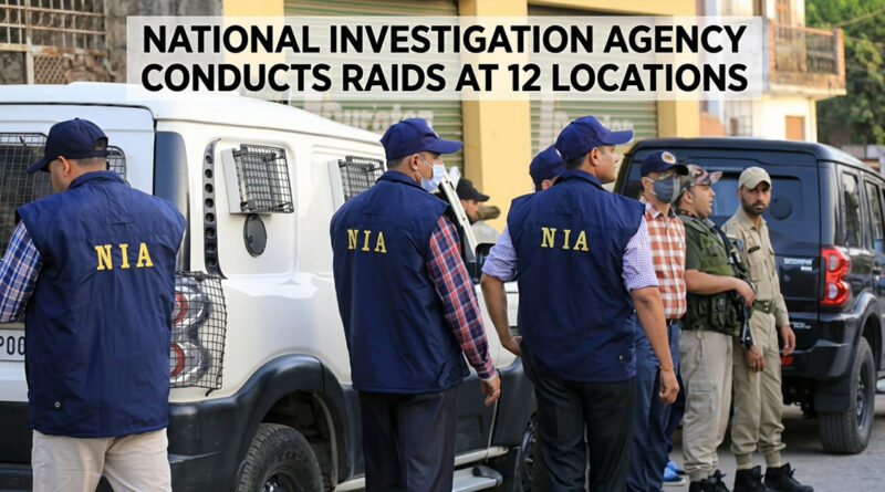 National Investigation Agency conducts raids at 12 locations.