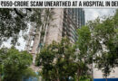 ₹650-crore scam unearthed at a hospital in Delhi