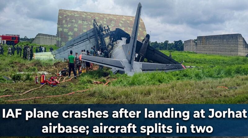 IAF plane crashes after landing at Jorhat airbase; aircraft splits in two.