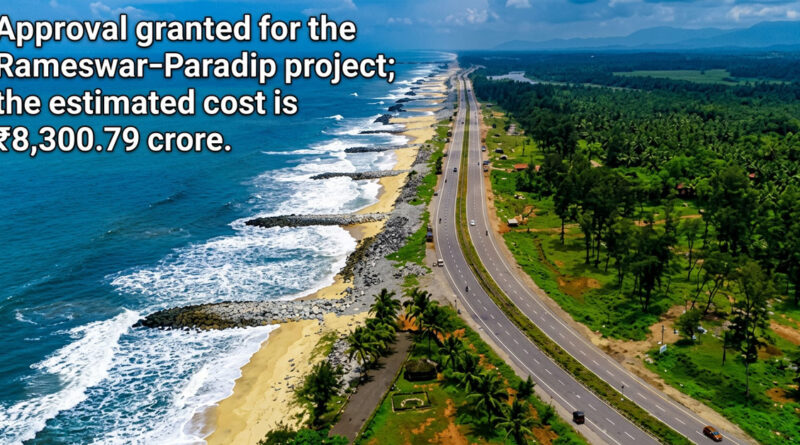 Approval granted for the Rameswar–Paradip project; the estimated cost is ₹8,300.79 crore.