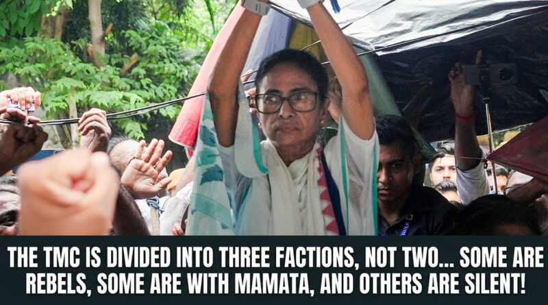 The TMC is divided into three factions, not two... some are rebels, some are with Mamata, and others are silent