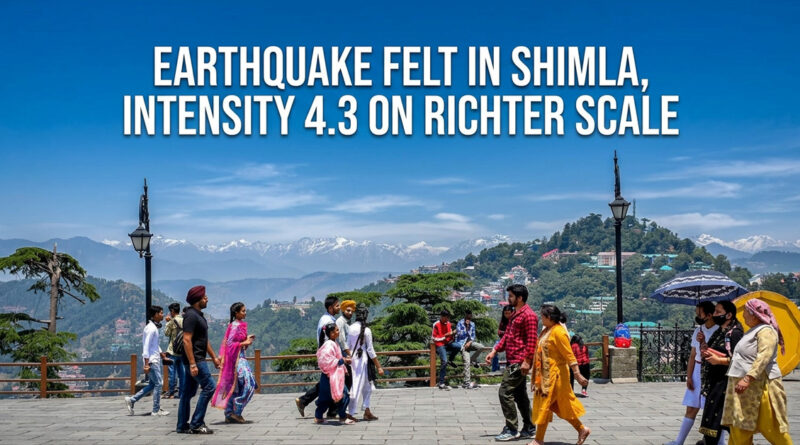 Earthquake felt in Shimla, intensity 4.3 on Richter scale
