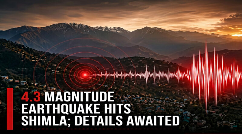 Earthquake tremors felt in Shimla; magnitude measured at 4.3 on the Richter scale. 🌍⚠️📏