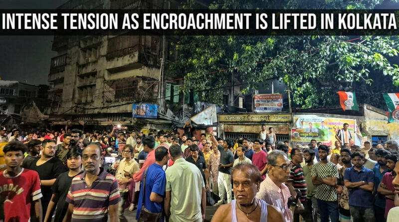 Intense tension as encroachment is lifted in Kolkata
