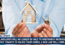 Now landlords will no longer be able to arbitrarily increase rent or force tenants to vacate their homes, a new law will come