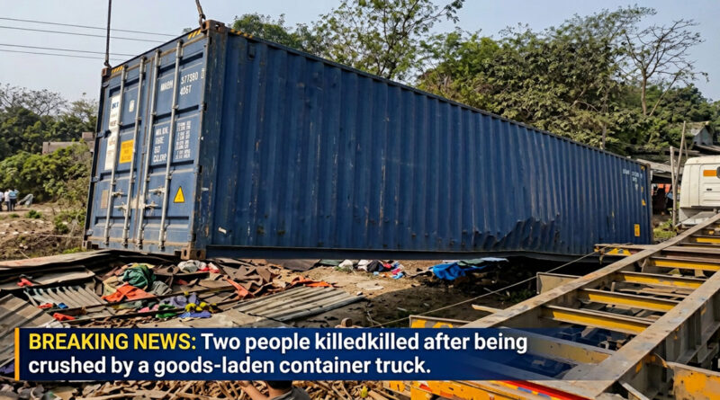 Two people killed after being crushed by a goods-laden container truck.