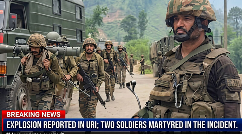 Explosion reported in Uri; two soldiers martyred in the incident. 🇮🇳💥🕯️